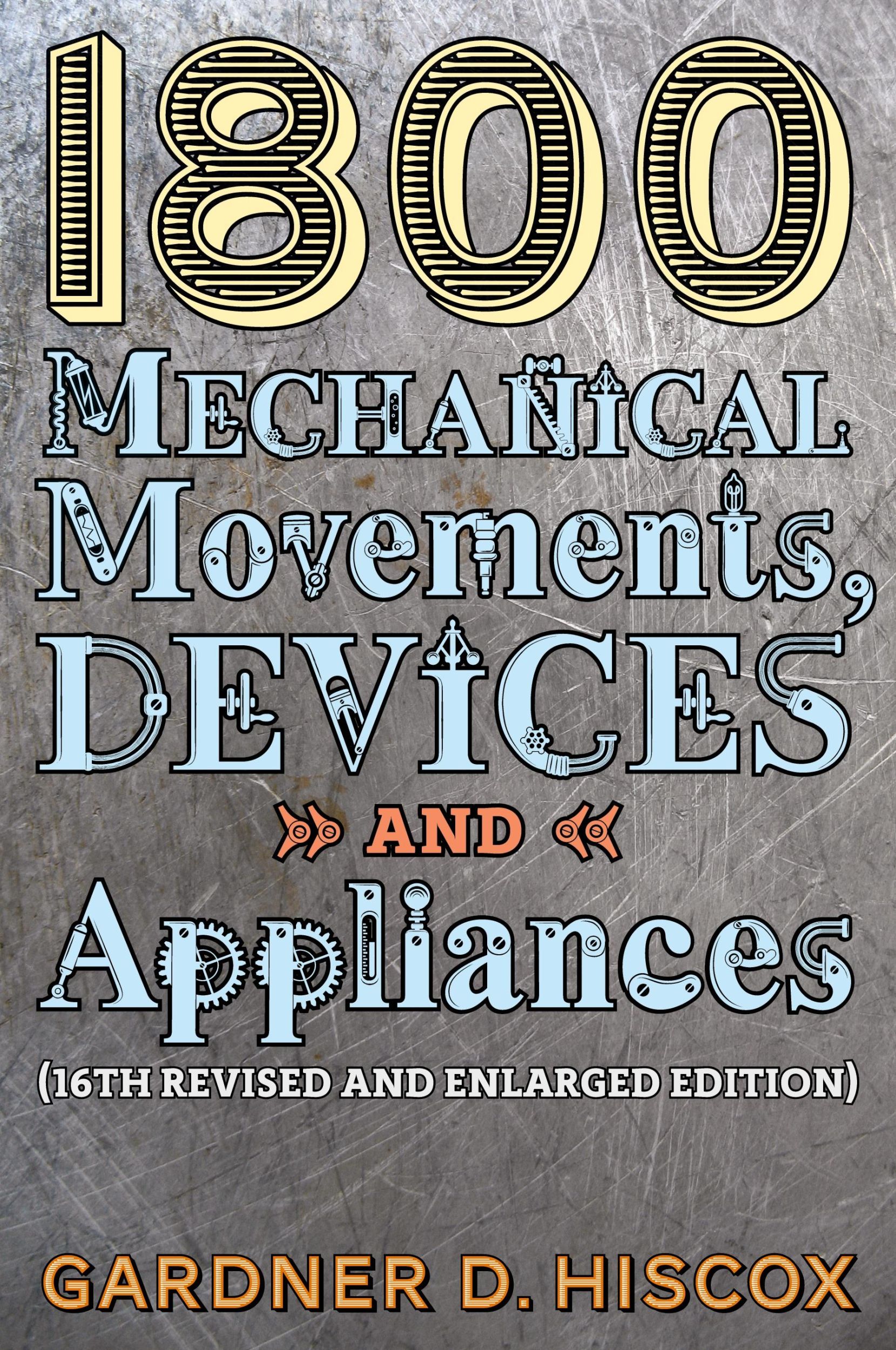 Cover: 9781621389750 | 1800 Mechanical Movements, Devices and Appliances (16th enlarged...