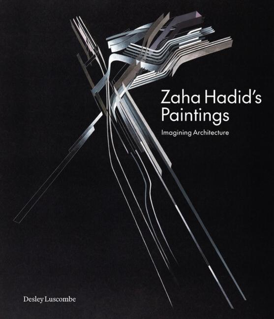 Cover: 9781848226845 | Zaha Hadid's Paintings | Imagining Architecture | Desley Luscombe