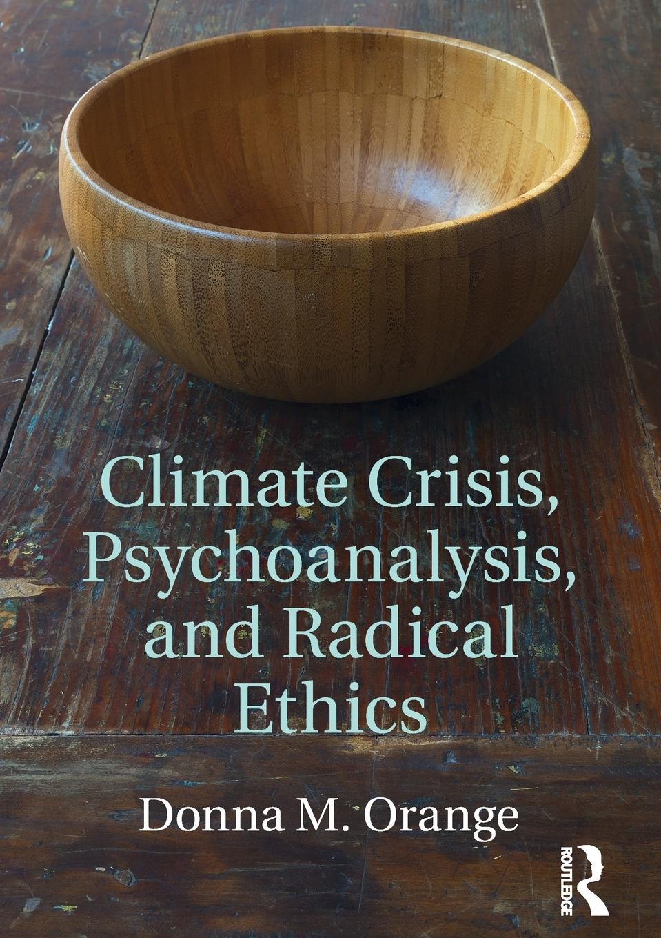 Cover: 9781138124868 | Climate Crisis, Psychoanalysis, and Radical Ethics | Donna M. Orange