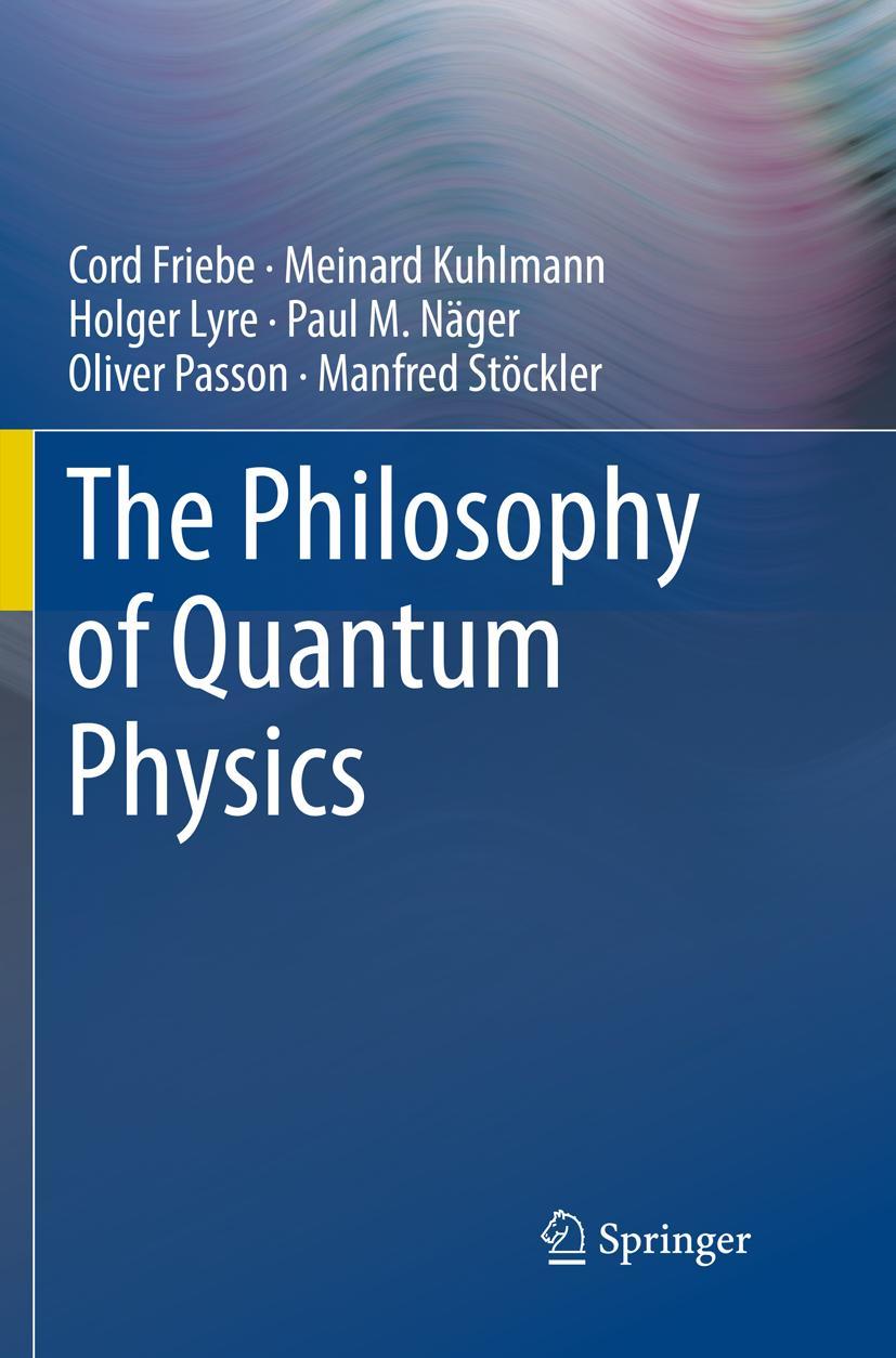 Cover: 9783030086855 | The Philosophy of Quantum Physics | Cord Friebe (u. a.) | Taschenbuch