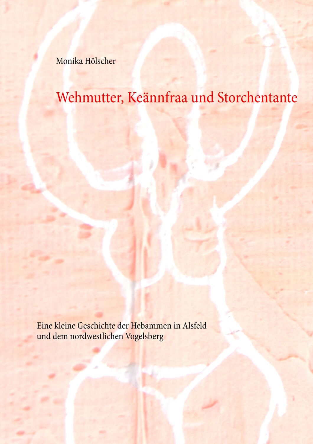 Cover: 9783748160335 | Wehmutter, Keännfraa und Storchentante | Monika Hölscher | Taschenbuch