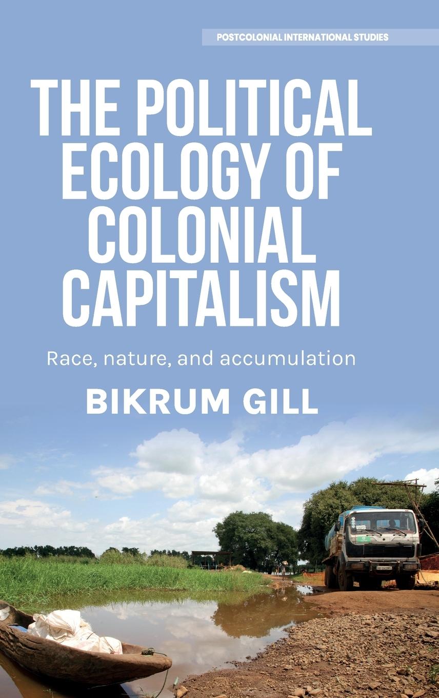 Cover: 9781526181350 | The political ecology of colonial capitalism | Bikrum Gill | Buch