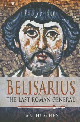 Cover: 9781473822979 | Belisarius | The Last Roman General | Ian Hughes | Taschenbuch | 2014