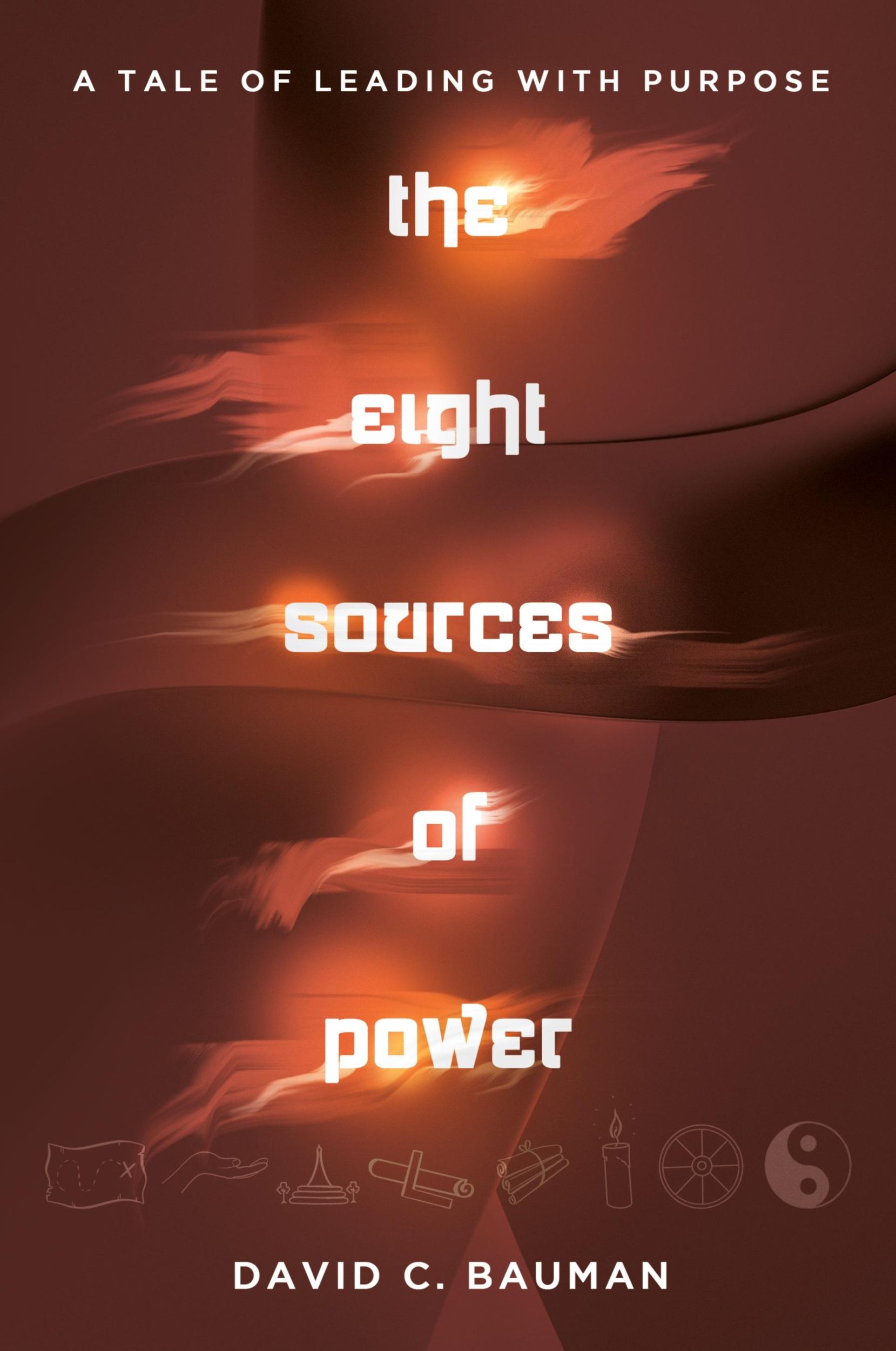 Cover: 9781963271133 | the Eight Sources of Power | A Tale of Leading with Purpose | Bauman