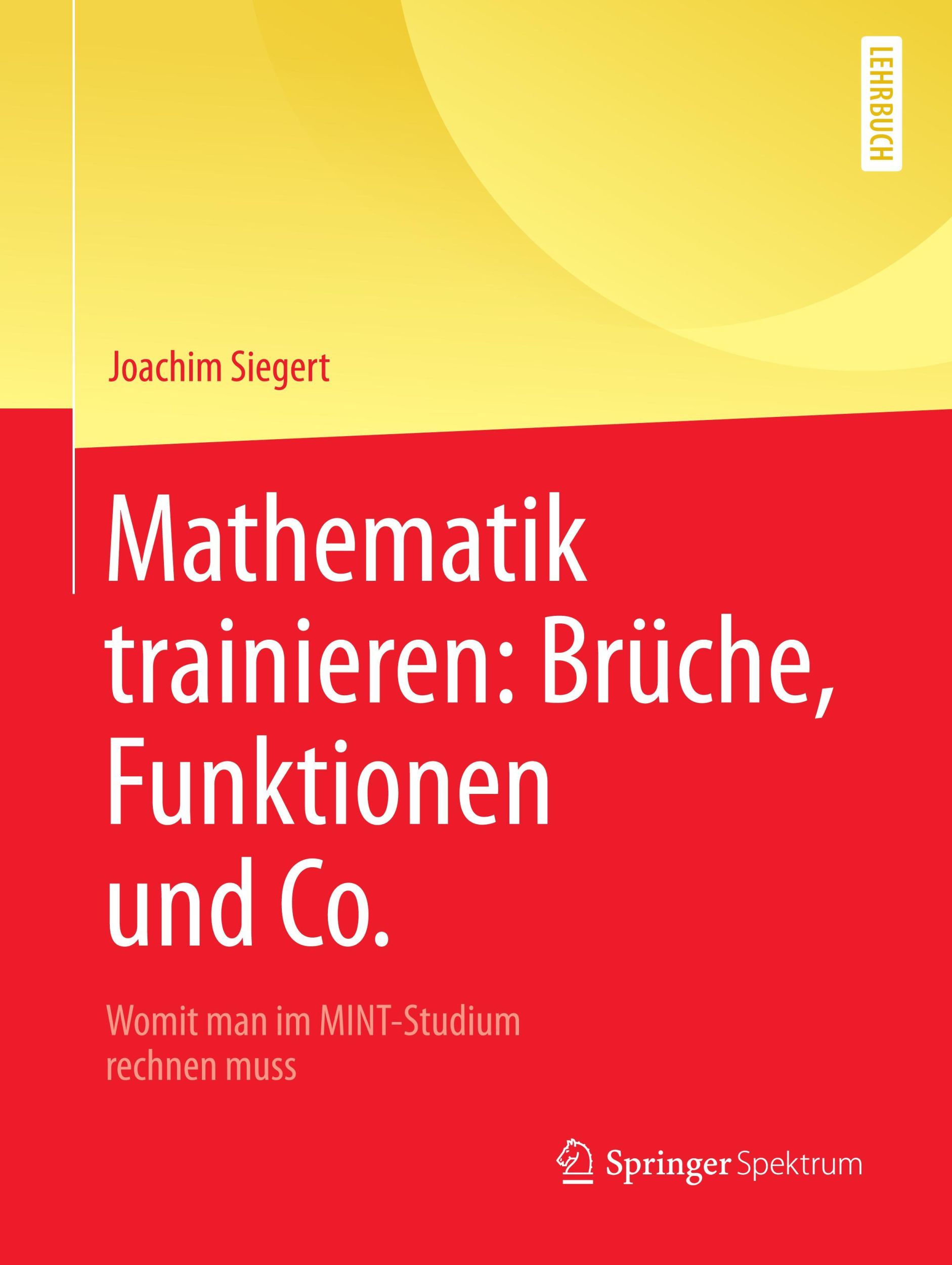 Cover: 9783662563472 | Mathematik trainieren: Brüche, Funktionen und Co. | Joachim Siegert