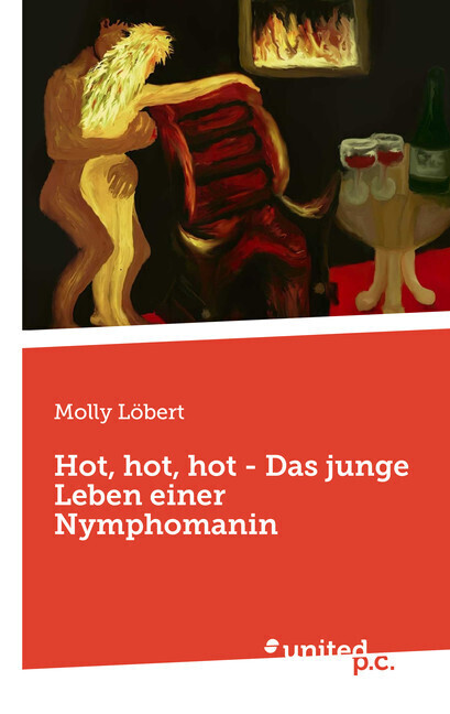 Cover: 9783710355349 | Hot, hot, hot - Das junge Leben einer Nymphomanin | Molly Löbert