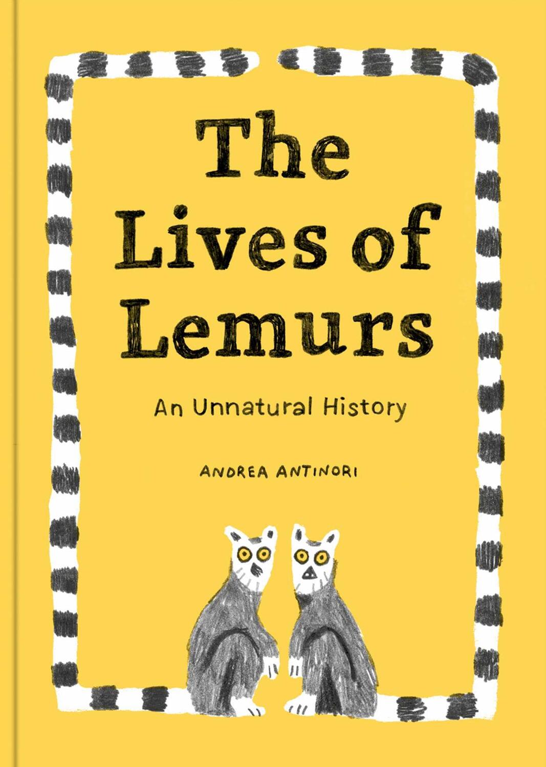 Cover: 9781735311548 | The Lives Of Lemurs | An Unnatural History | Andrea Antinori | Buch