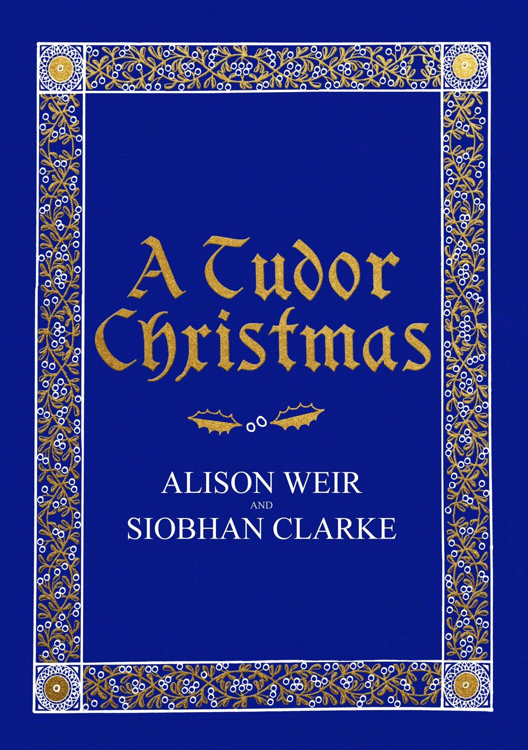 Cover: 9781787330641 | A Tudor Christmas | Alison Weir (u. a.) | Buch | Gebunden | Englisch