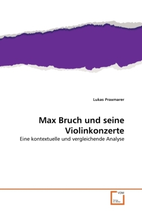 Cover: 9783639333510 | Max Bruch und seine Violinkonzerte | Lukas Praxmarer | Taschenbuch