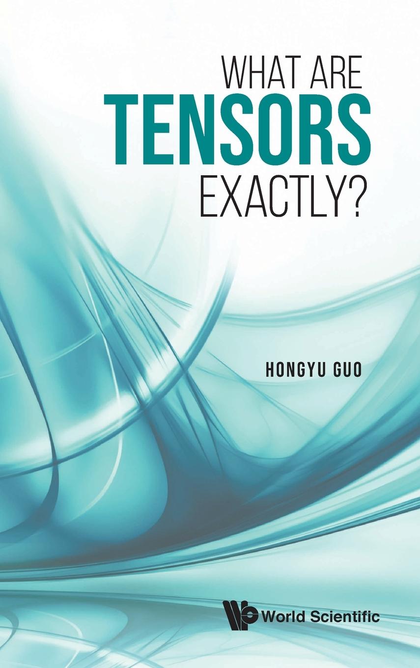 Cover: 9789811241017 | WHAT ARE TENSORS EXACTLY? | Hongyu Guo | Buch | Englisch | 2021