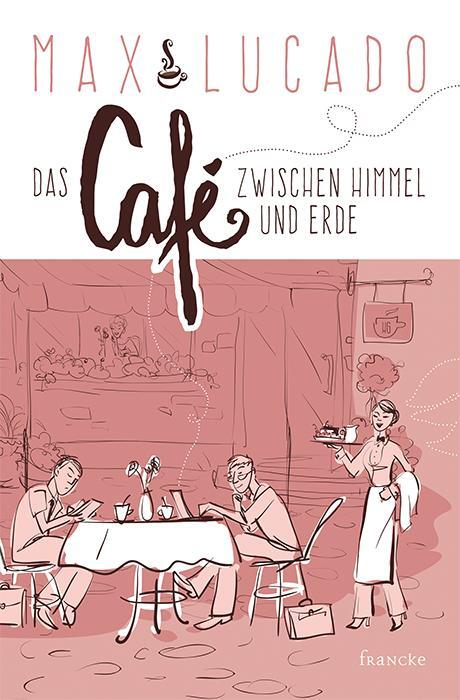 Cover: 9783963620850 | Das Café zwischen Himmel und Erde | Max Lucado | Taschenbuch | 279 S.