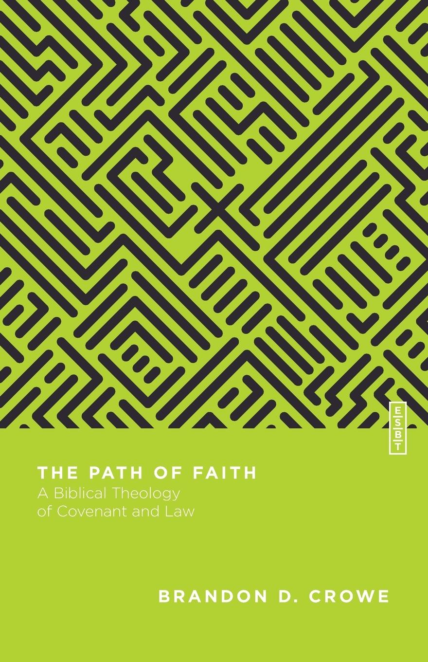 Cover: 9780830855377 | The Path of Faith | A Biblical Theology of Covenant and Law | Crowe