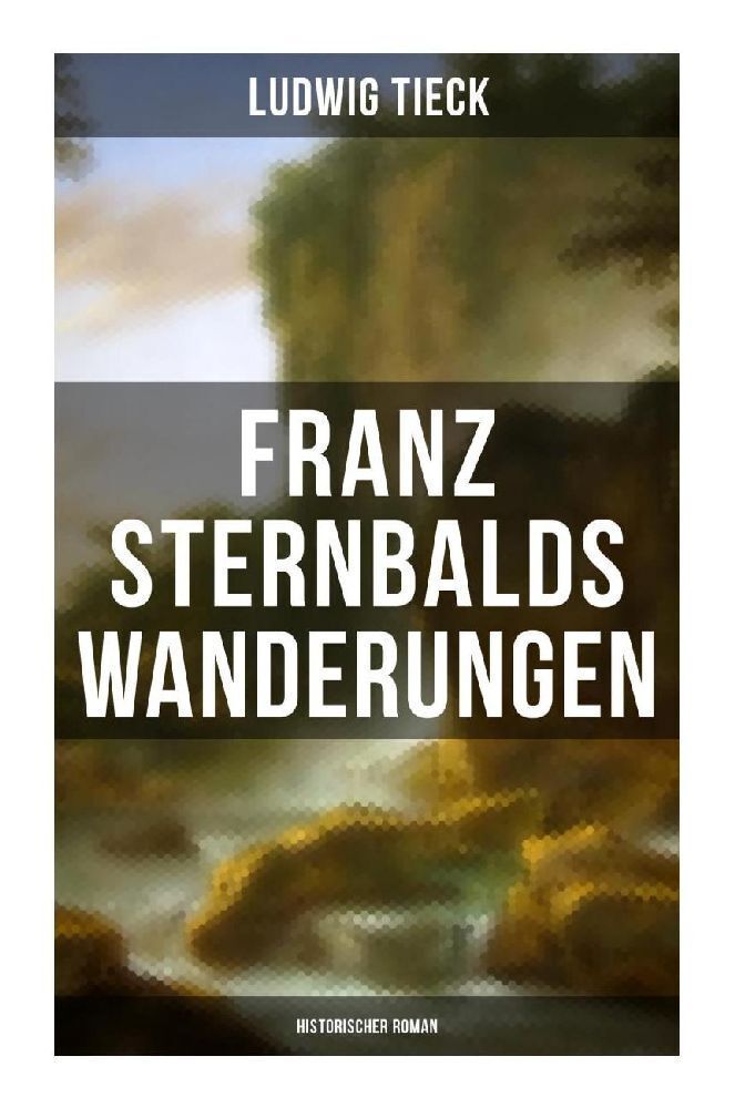 Cover: 9788027264599 | Franz Sternbalds Wanderungen (Historischer Roman) | Ludwig Tieck