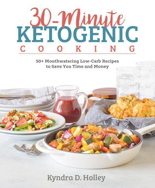 Cover: 9781628602784 | 30-Minute Ketogenic Cooking: 50+ Mouthwatering Low-Carb Recipes to...