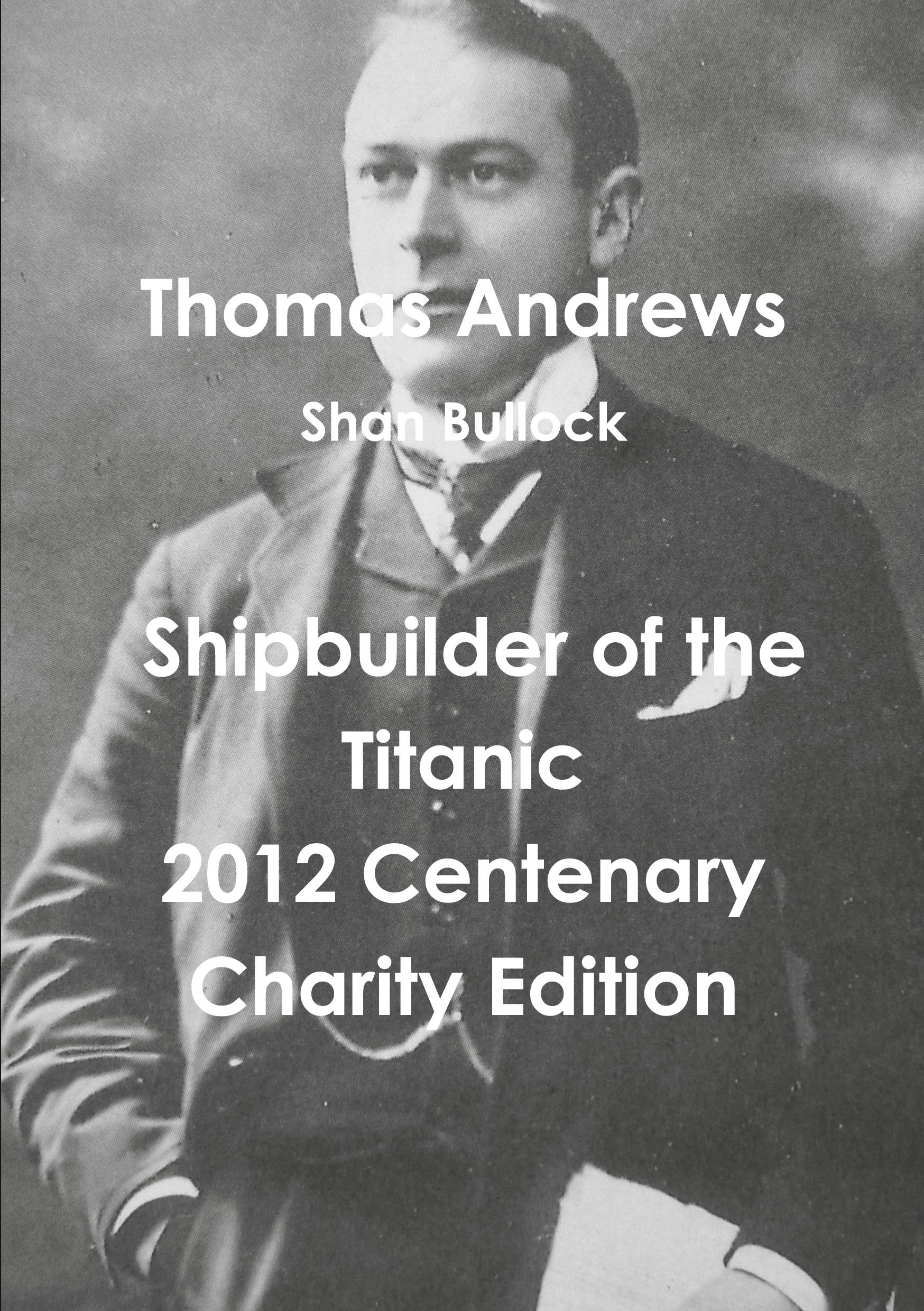 Cover: 9781471637568 | Thomas Andrews Shipbuilder of the Titanic-2012 Centenary Charity...