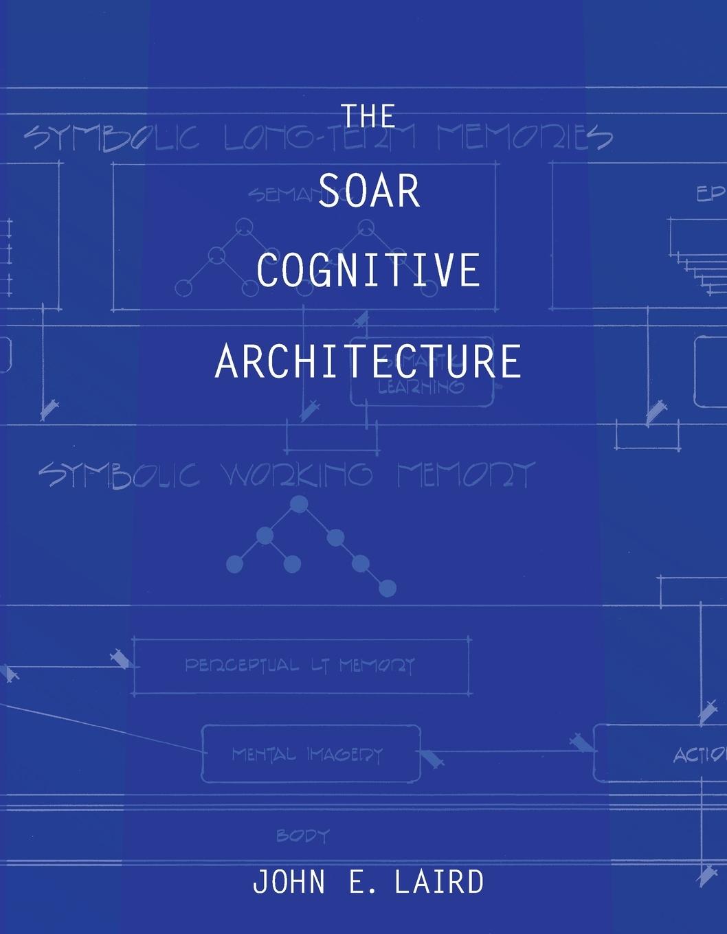 Cover: 9780262538534 | The Soar Cognitive Architecture | John E. Laird | Taschenbuch | 2019