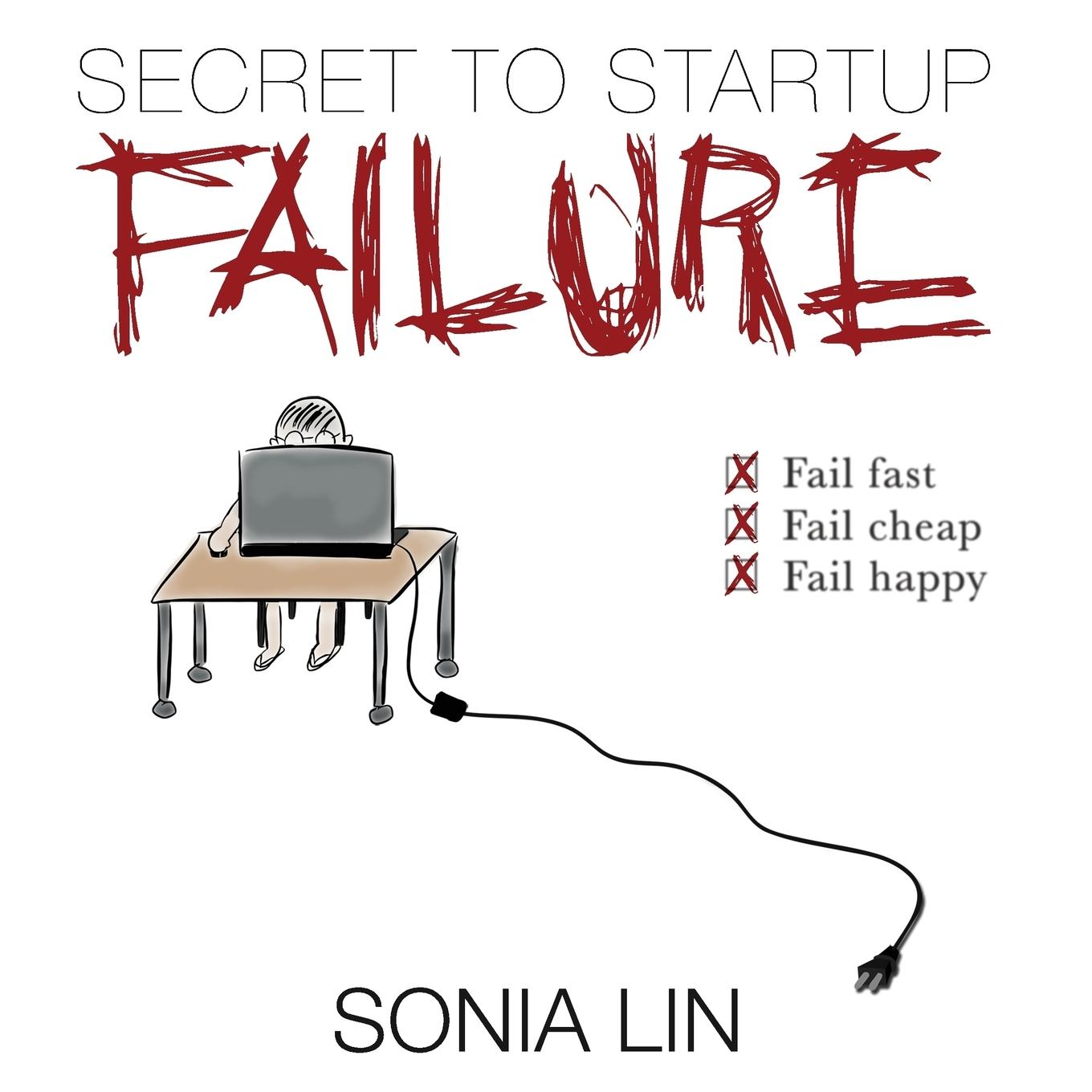 Cover: 9780991426515 | Secret to Startup Failure | Fail Fast. Fail Cheap. Fail Happy. | Lin