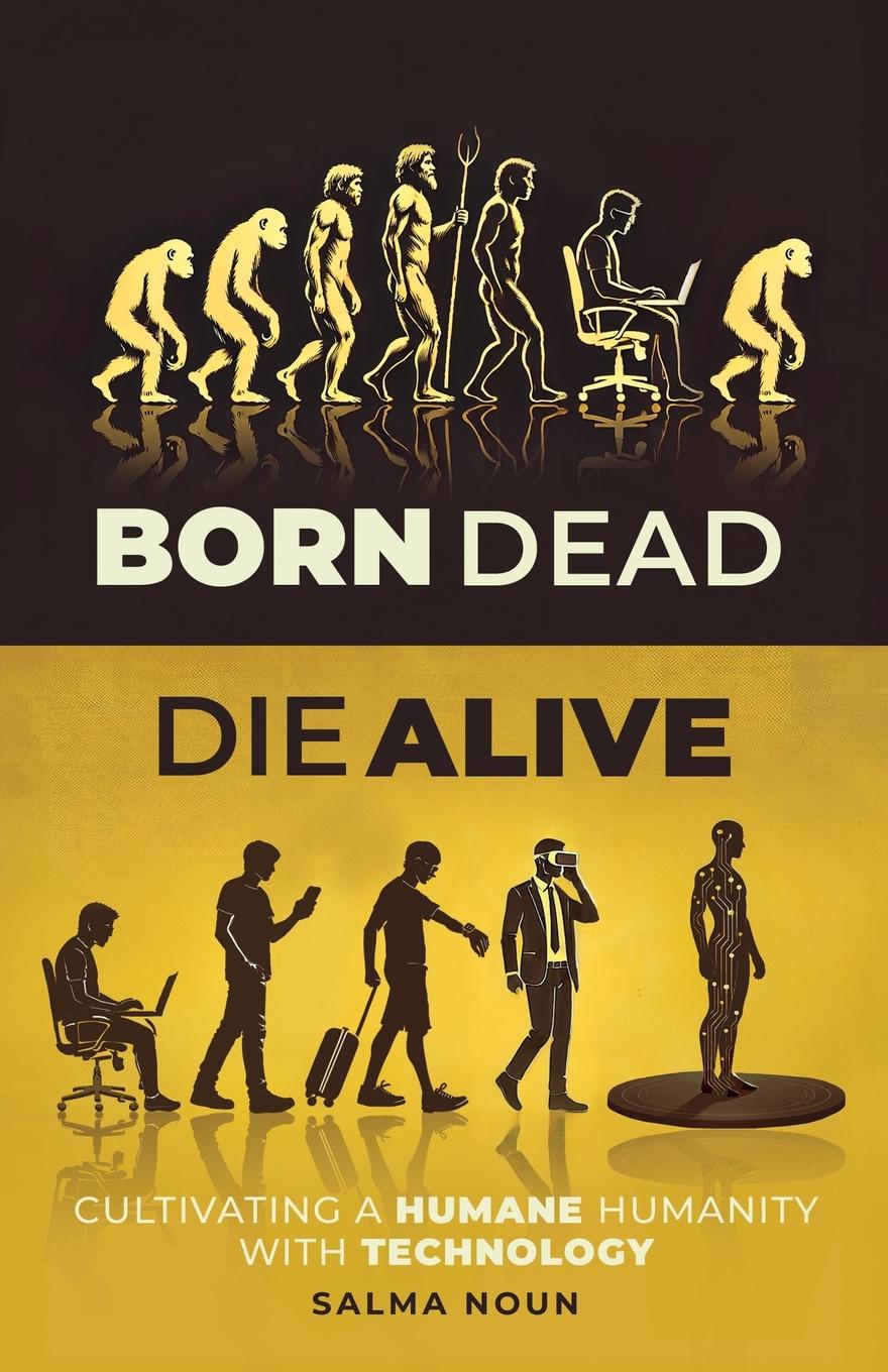 Cover: 9798893168679 | Born Dead, Die Alive | Cultivating a Humane Humanity with Technology