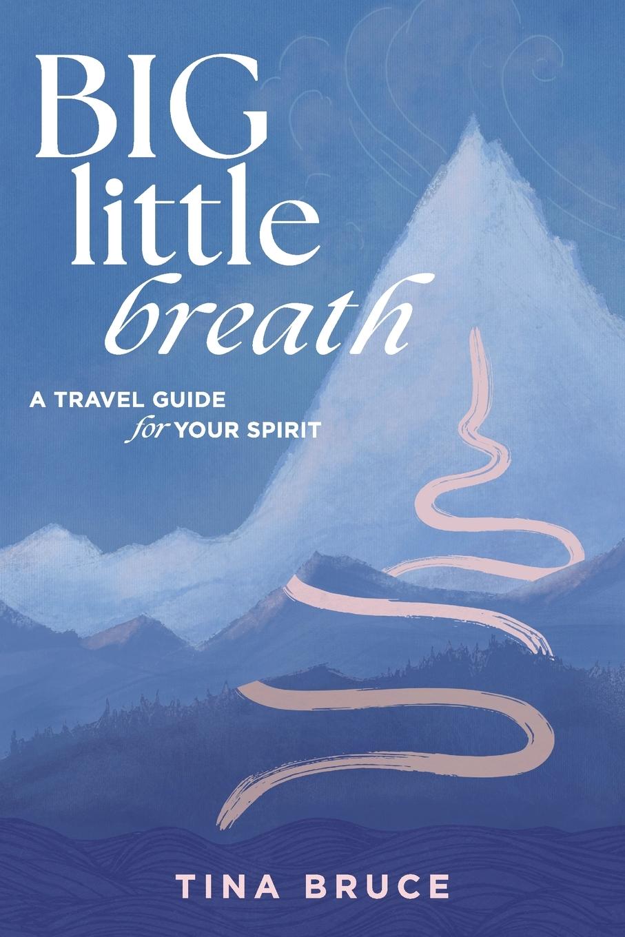 Cover: 9780645865691 | Big Little Breath | A Travel Guide for Your Spirit | Tina Bruce | Buch