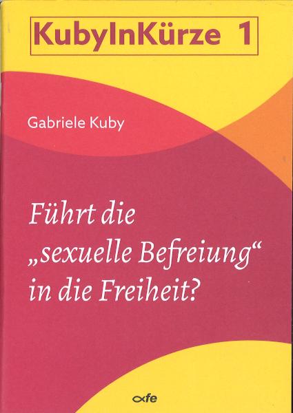 Cover: 9783863574116 | Führt die "sexuelle Befreiung" in die Freiheit? | Gabriele Kuby | 2024