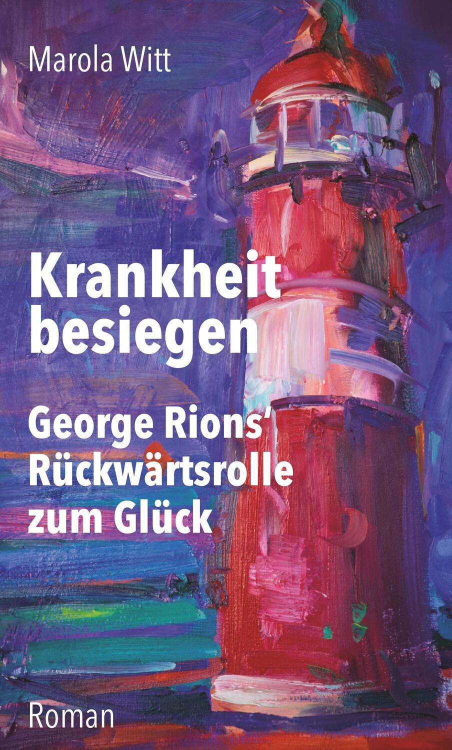 Cover: 9783991655381 | Krankheit besiegen | George Rions` Rückwärtsrolle zum Glück | Witt