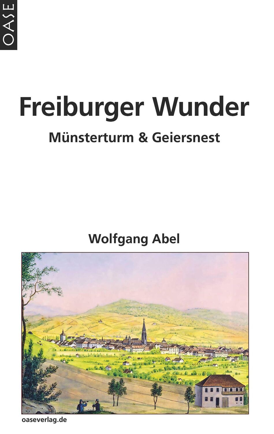 Cover: 9783889220813 | Freiburger Wunder | Münsterturm &amp; Geiersnest | Wolfgang Abel | Buch