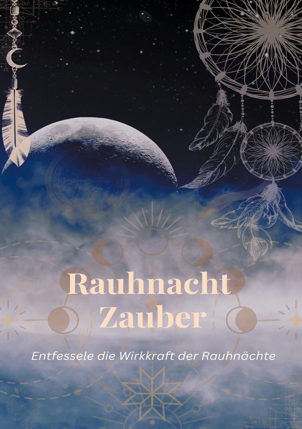 Cover: 9783757847470 | Rauhnacht Zauber | Entfessele die Wirkkraft der Rauhnächte | Wehle