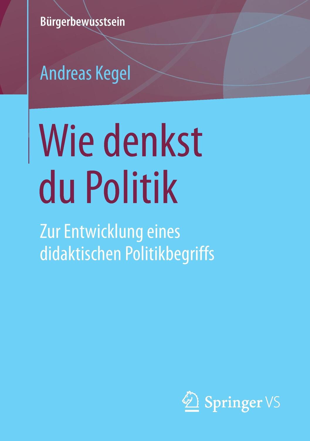 Cover: 9783658188337 | Wie denkst du Politik | Andreas Kegel | Taschenbuch | Paperback | xiii