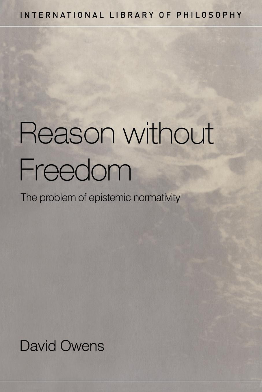 Cover: 9780415223898 | Reason Without Freedom | The Problem of Epistemic Normativity | Owens