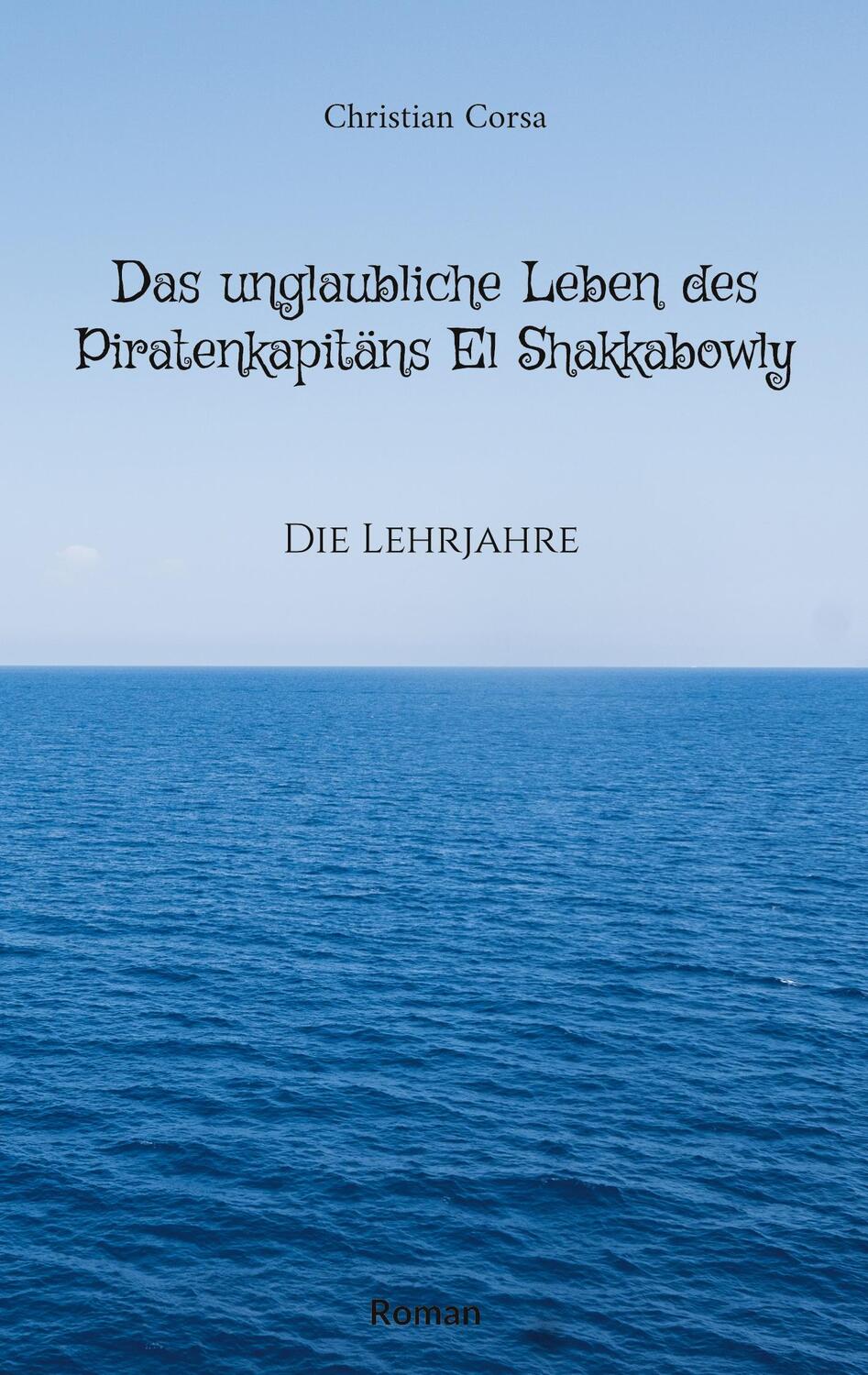 Cover: 9783756814893 | Das unglaubliche Leben des Piratenkapitäns El Shakkabowly | Corsa