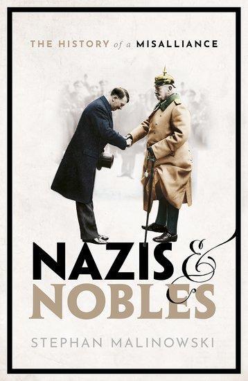 Cover: 9780198842552 | Nazis and Nobles | The History of a Misalliance | Stephan Malinowski