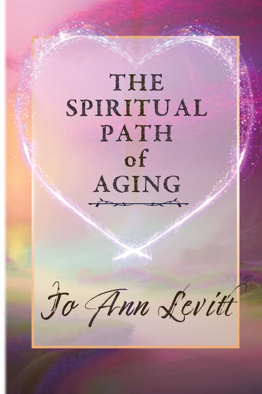 Cover: 9781961347304 | The Spiritual Path of Aging | Jo Ann Levitt | Taschenbuch | Englisch