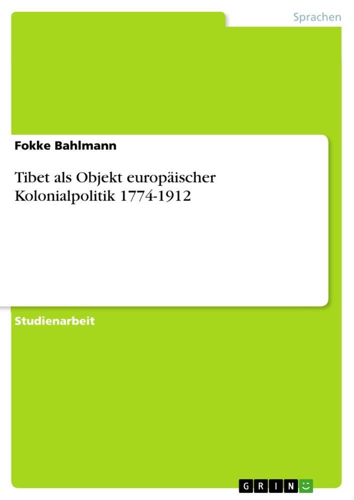 Cover: 9783656131755 | Tibet als Objekt europäischer Kolonialpolitik 1774-1912 | Bahlmann