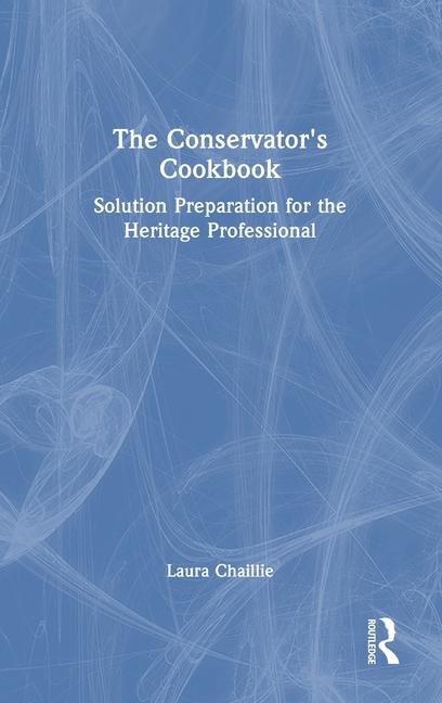 Cover: 9781032489797 | The Conservator's Cookbook | Laura Chaillie | Buch | Englisch | 2024