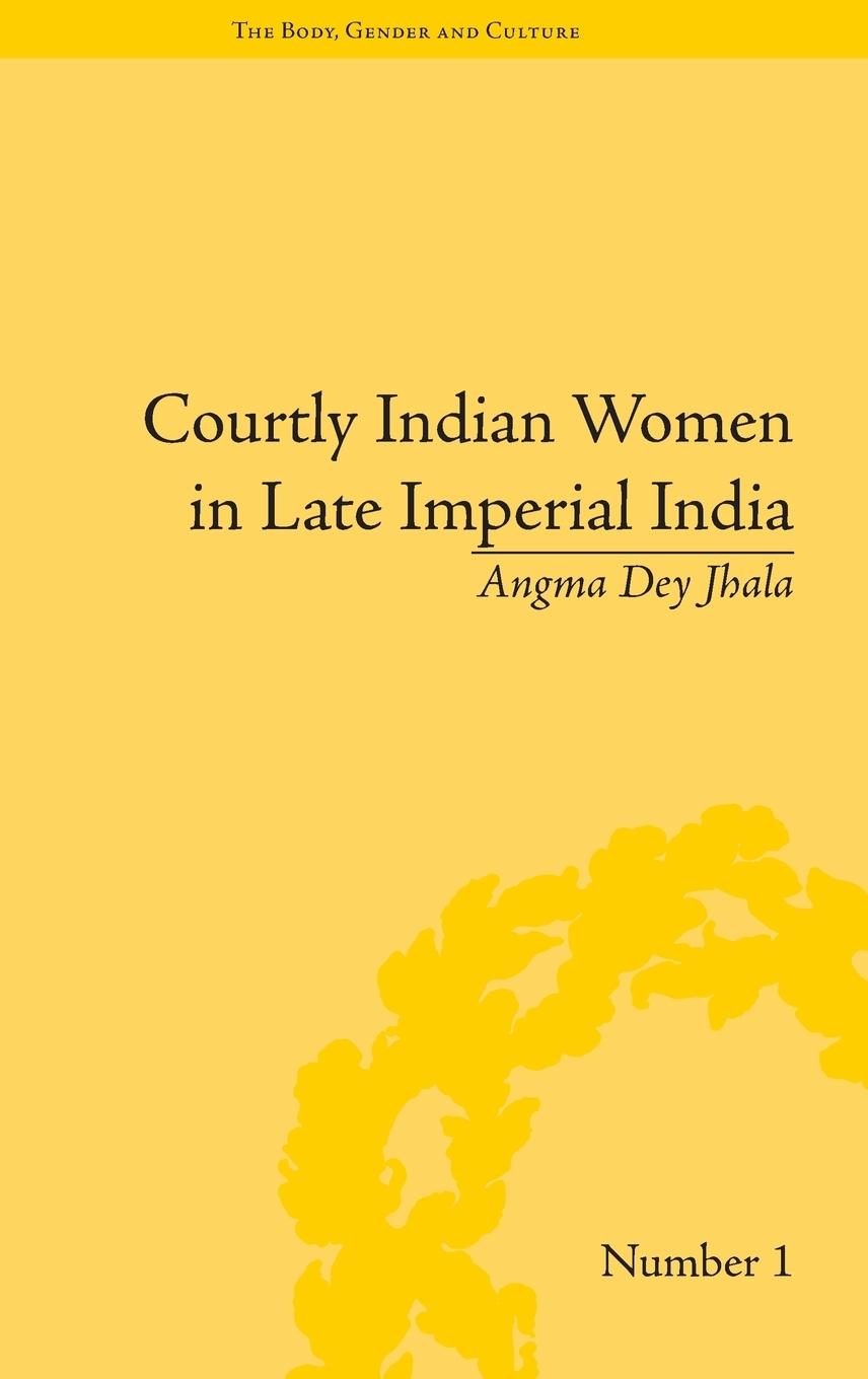 Cover: 9781851969418 | Courtly Indian Women in Late Imperial India | Angma Dey Jhala | Buch