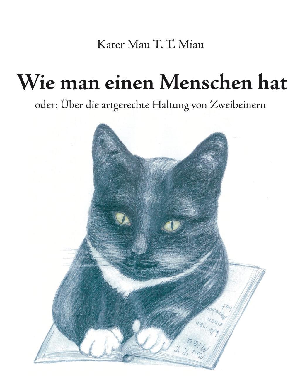 Cover: 9783741248573 | Wie man einen Menschen hat | Mau T. T. Miau | Buch | 300 S. | Deutsch