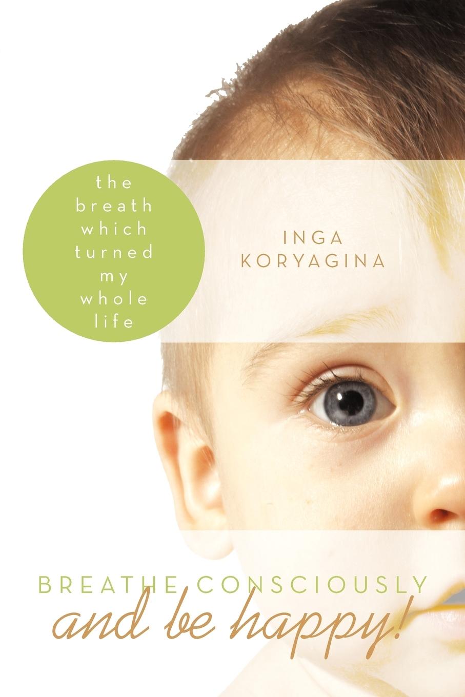 Cover: 9781452535333 | Breathe Consciously and Be Happy! | Inga Koryagina | Taschenbuch