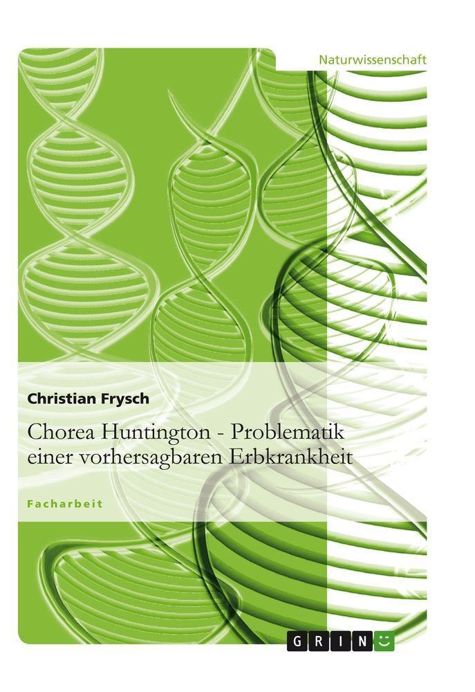 Cover: 9783640803040 | Chorea Huntington - Problematik einer vorhersagbaren Erbkrankheit