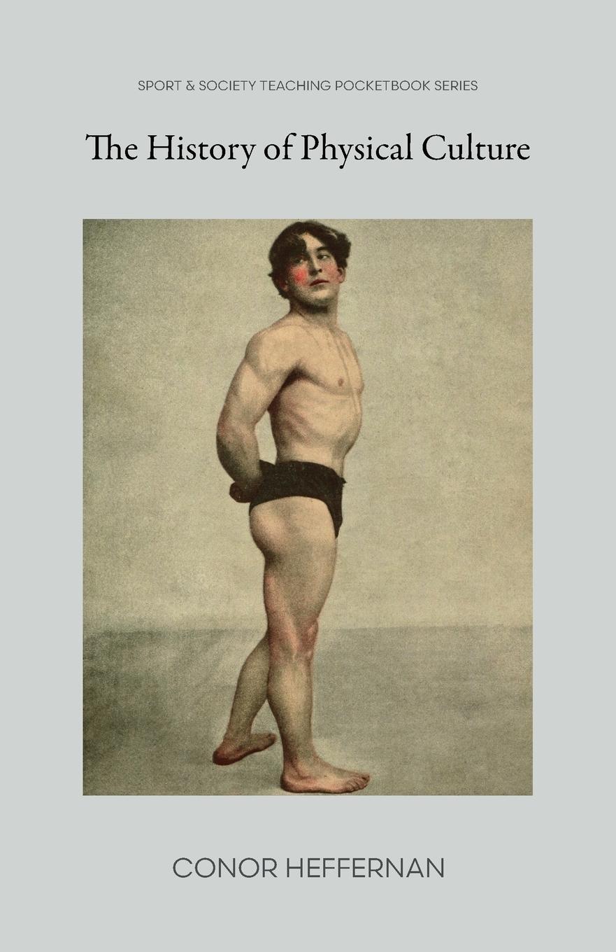 Cover: 9781957792224 | The History of Physical Culture | Conor Heffernan | Taschenbuch | 2022