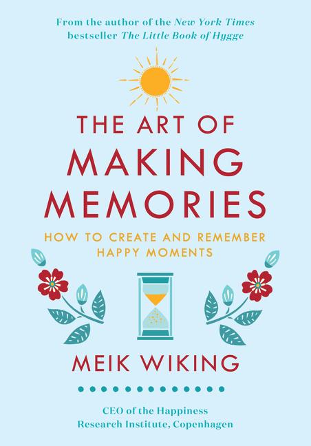 Cover: 9780062943385 | The Art of Making Memories | How to Create and Remember Happy Moments