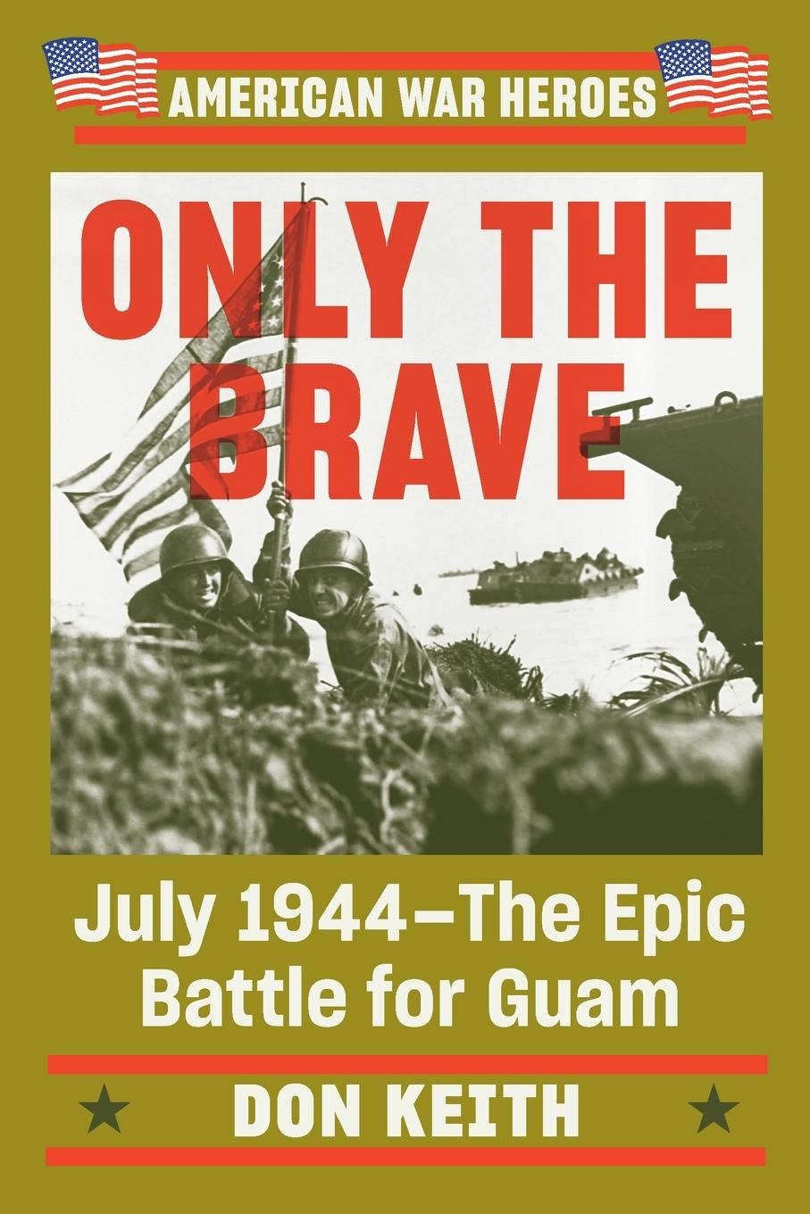 Cover: 9780593184592 | Only the Brave | July 1944--The Epic Battle for Guam | Don Keith