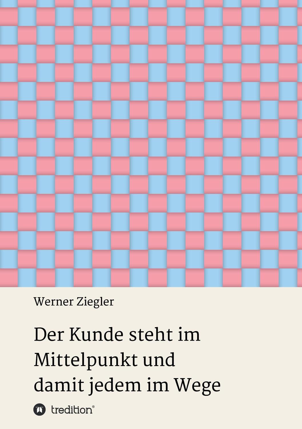 Cover: 9783734599255 | Der Kunde steht im Mittelpunkt und damit jedem im Wege | Ziegler