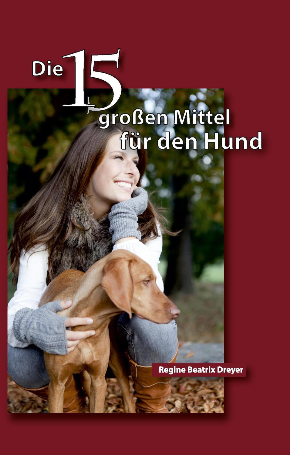 Cover: 9783734582851 | Die fünfzehn großen Mittel für den Hund | Regine Beatrix Dreyer | Buch