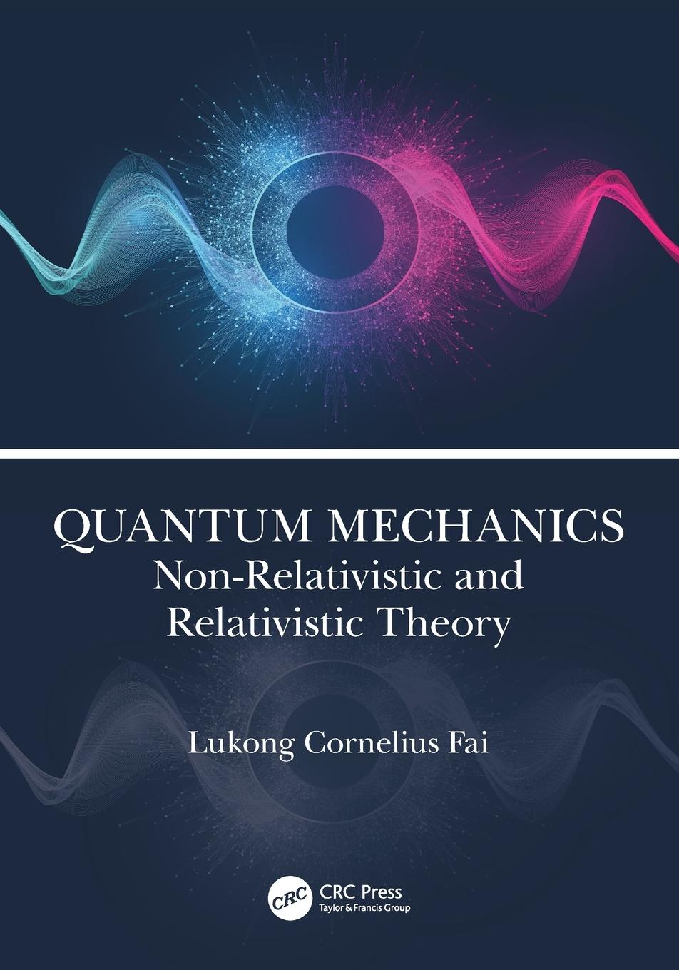 Cover: 9781032225593 | Quantum Mechanics | Non-Relativistic and Relativistic Theory | Fai