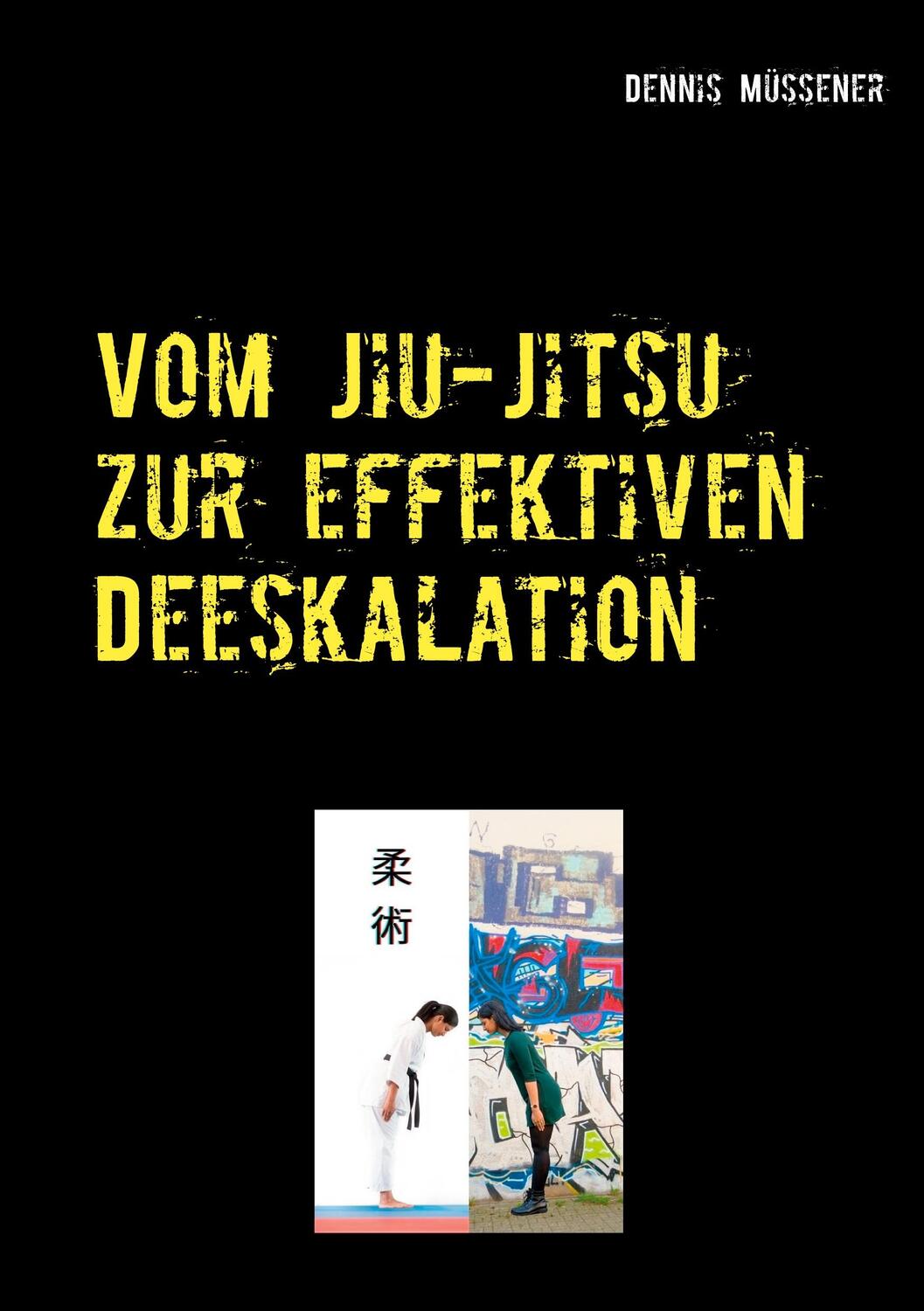 Cover: 9783752686401 | Vom Jiu-Jitsu zur effektiven Deeskalation | Dennis Müssener | Buch