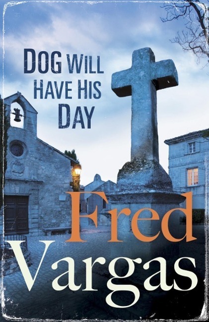 Cover: 9780099589884 | Dog Will Have His Day | Fred Vargas | Taschenbuch | 296 S. | Englisch