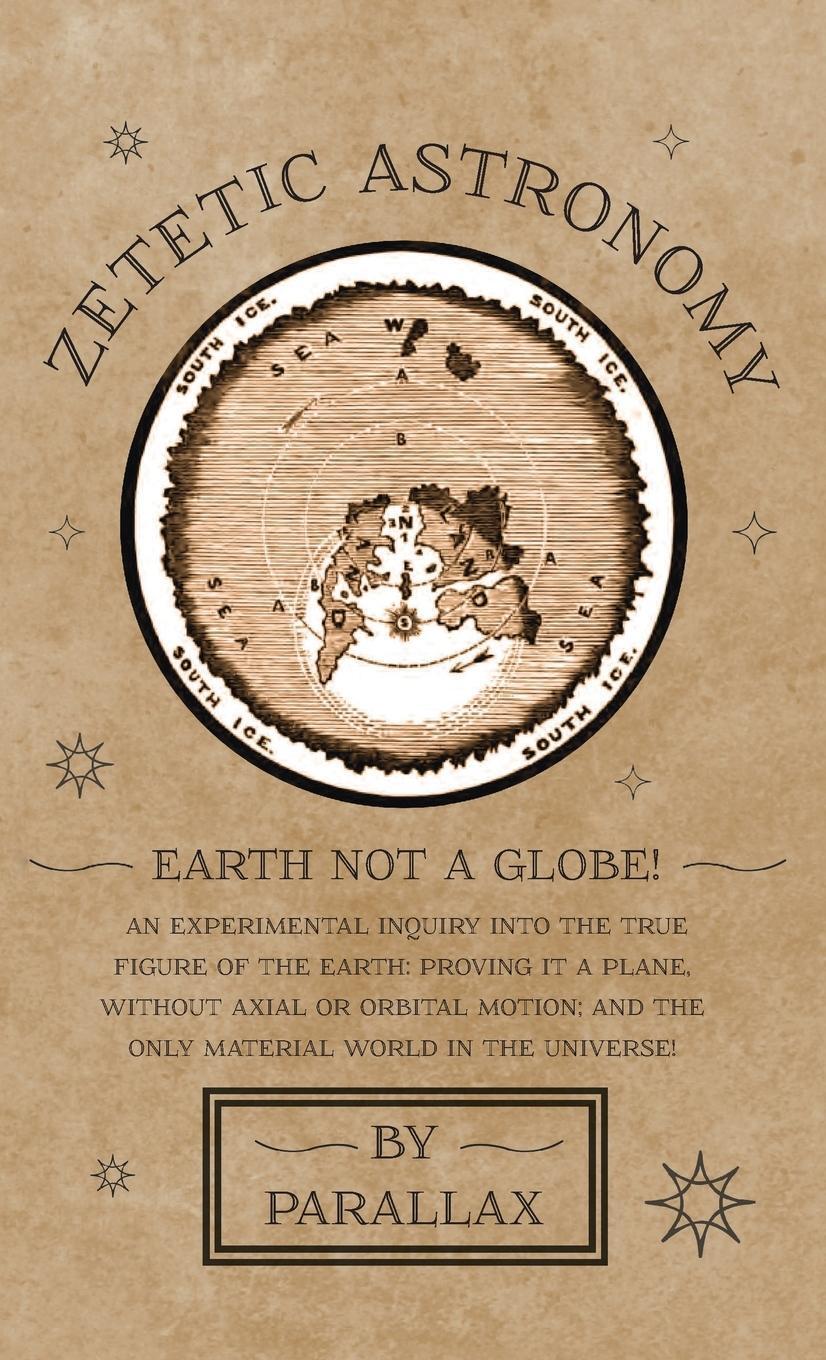 Cover: 9781528770156 | Zetetic Astronomy - Earth Not a Globe! An Experimental Inquiry into...