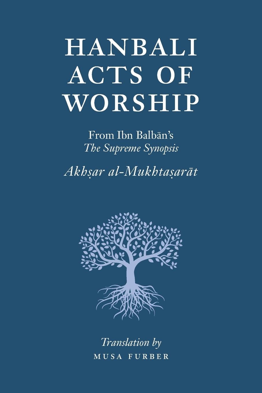 Cover: 9781944904036 | Hanbali Acts of Worship | From Ibn Balban's The Supreme Synopsis