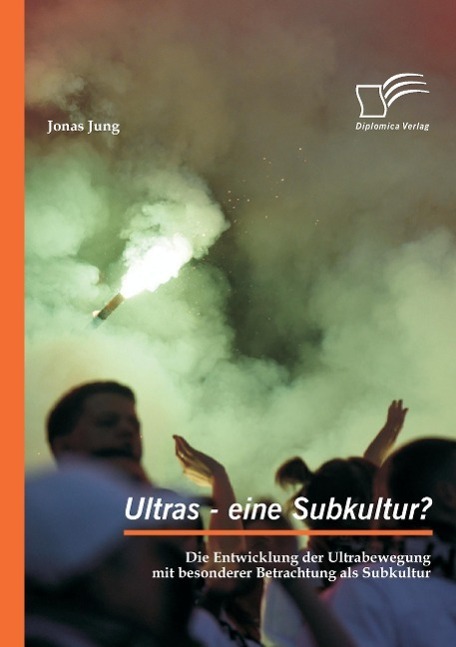 Cover: 9783959347808 | Ultras - eine Subkultur? Die Entwicklung der Ultrabewegung mit...