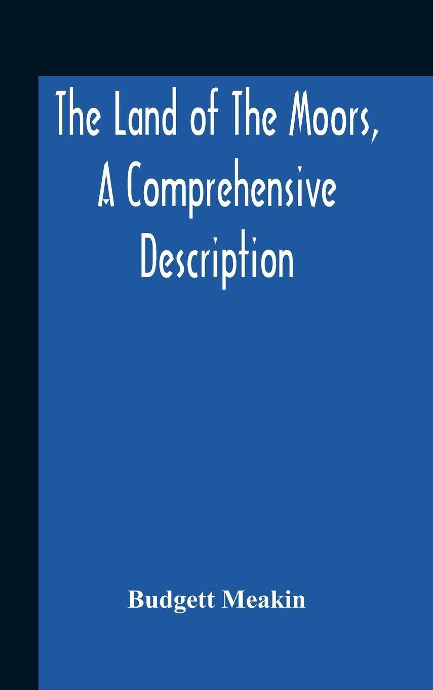 Cover: 9789354189197 | The Land Of The Moors, A Comprehensive Description | Budgett Meakin